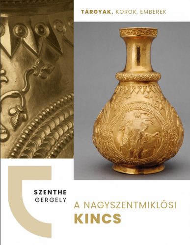 A NAGYSZENTMIKLÓSI KINCS - TÁRGYAK, KOROK, EMBEREK
