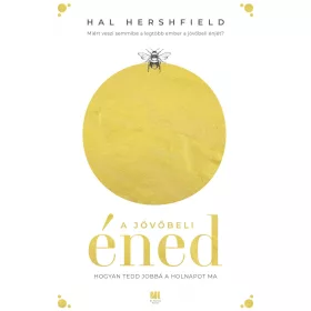 A JÖVŐBELI ÉNED - HOGYAN TEDD JOBBÁ A HOLNAPOT MA