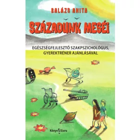 BALÁZS ANITA: SZÁZADUNK MESÉI