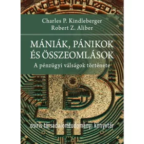   MÁNIÁK, PÁNIKOK ÉS ÖSSZEOMLÁSOK - A PÉNZÜGYI VÁLSÁGOK TÖRTÉNETE