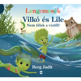   BERG JUDIT: VILKÓ ÉS LILE 5. - NEM FÉLEK A VÍZTŐL! (LENGEMESÉK)