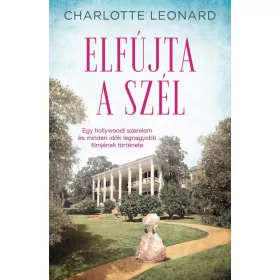   ELFÚJTA A SZÉL - EGY HOLLYWOODI SZERELEM ÉS MINDEN IDŐK LEGNAGYOBB FILMJÉNEK TÖR