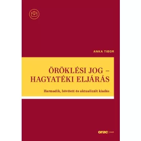   ÖRÖKLÉSI JOG - HAGYATÉKI ELJÁRÁS - HARMADIK, BŐVÍTETT ÉS AKTUALIZÁLT KIADÁS