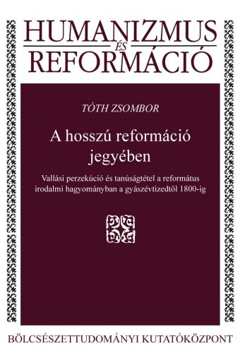 A HOSSZÚ REFORMÁCIÓ JEGYÉBEN - HUMANIZMUS ÉS REFORMÁCIÓ