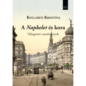   KOLLARITS KRISZTINA-SOLTÉSZ MÁRTON[SZERK: A NAPKELET ÉS KORA - VÁLOGATOTT TANULMÁNYOK