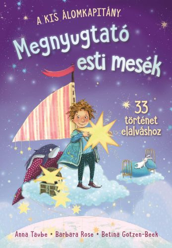 A KIS ÁLOMKAPITÁNY - MEGNYUGTATÓ ESTI MESÉK - 33 TÖRTÉNET ELALVÁSHOZ