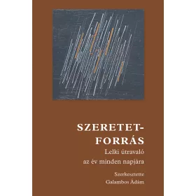 SZERETETFORRÁS - LELKI ÚTRAVALÓ AZ ÉV MINDEN NAPJÁRA