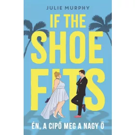 IF THE SHOE FITS - ÉN, A CIPŐ MEG A NAGY Ő