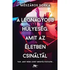 A LEGNAGYOBB HÜLYESÉG, AMIT AZ ÉLETBEN CSINÁLTÁL