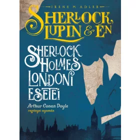 SHERLOCK, LUPIN ÉS ÉN - SHERLOCK HOLMES LONDONI ESETEI