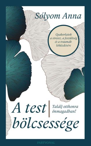 A TEST BÖLCSESSÉGE - TALÁLJ OTTHONRA ÖNMAGADBAN!