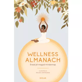WELLNESS ALMANACH - ÉREZD JÓL MAGAD MINDENNAP