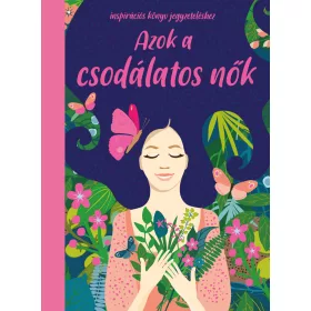   AZOK A CSODÁLATOS NŐK - INSPIRÁCIÓS KÖNYV JEGYZETELÉSHEZ