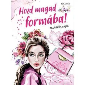 HOZD MAGAD FORMÁBA! - INSPIRÁCIÓS NAPLÓ