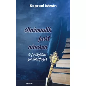 HARMADIK PART NINCSEN - AFORISZTIKUS GONDOLATFÜZÉR