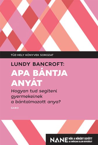 APA BÁNTJA ANYÁT - HOGYAN TUD SEGÍTENI GYEREKEINEK A BÁNTALMAZOTT ANYA?