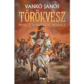 TÖRÖKVÉSZ - MARÓT, A MÁSODIK MOHÁCS