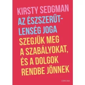   AZ ÉSZSZERŰTLENSÉG JOGA  SZEGJÜK MEG A SZABÁLYOKAT, ÉS A DOLGOK RENDBE JÖNNEK