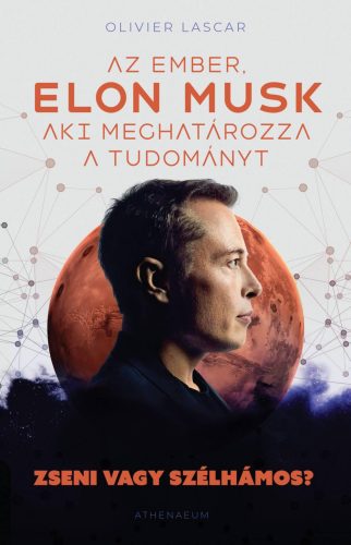 ELON MUSK: AZ EMBER, AKI MEGHATÁROZZA A TUDOMÁNYT - ZSENI VAGY SZÉLHÁMOS?