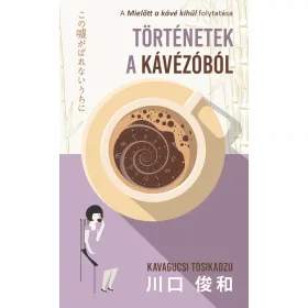 TÖRTÉNETEK A KÁVÉZÓBÓL - 2. ÁTDOLGOZOTT KIADÁS