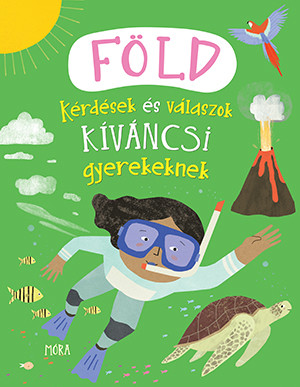 FÖLD - KÉRDÉSEK ÉS VÁLASZOK KÍVÁNCSI GYEREKEKNEK