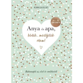   ANYA ÉS APA, KÉRLEK MESÉLJETEK RÓLAM! - BABANAPLÓ AZ ELSŐ ÉV EMLÉKEIRŐL