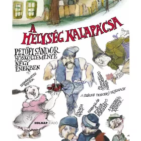   A HELYSÉG KALAPÁCSA - PETŐFI SÁNDOR HŐSKÖLTEMÉNYE NÉGY ÉNEKBEN