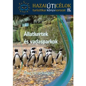   ÁLLATKERTEK ÉS VADASPARKOK MAGYARORSZÁGON - HAZAI ÚTICÉLOK SOROZAT
