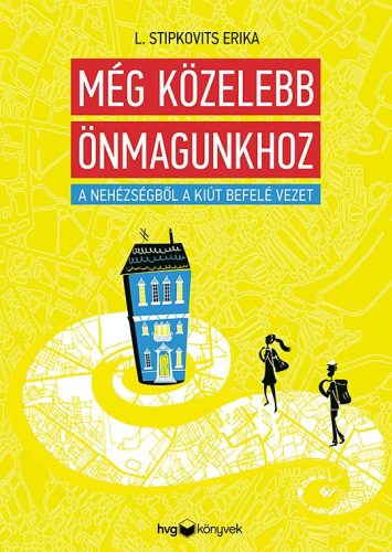 MÉG KÖZELEBB ÖNMAGUNKHOZ - A NEHÉZSÉGBŐL A KIÚT BEFELÉ VEZET