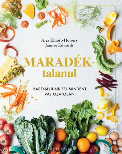MARADÉKTALANUL - HASZNÁLJUNK FEL MINDENT VÁLTOZATOSAN