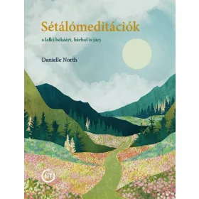 SÉTÁLÓMEDITÁCIÓK - A LELKI BÉKÉÉRT, BÁRHOL IS JÁRJ