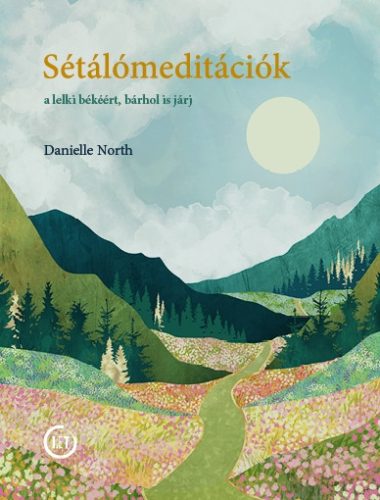 SÉTÁLÓMEDITÁCIÓK - A LELKI BÉKÉÉRT, BÁRHOL IS JÁRJ