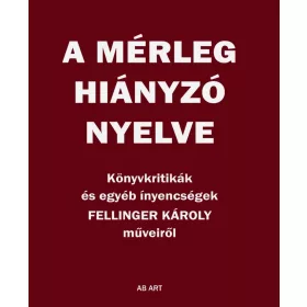 FELLINGER KÁROLY: A MÉRLEG HIÁNYZÓ NYELVE