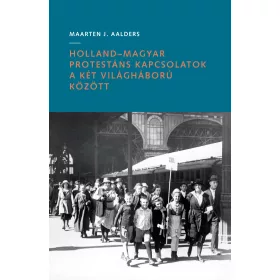   HOLLAND-MAGYAR PROTESTÁNS KAPCSOLATOK A KÉT VILÁGHÁBORÚ KÖZÖTT