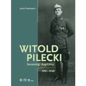 WITOLD PILECKI - LOVASSÁGI KAPITÁNY 1901-1948