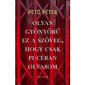 OLYAN GYÖNYÖRŰ EZ A SZÖVEG, HOGY CSAK PUCÉRAN OLVASOM