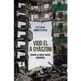 VIDD EL A GYÁSZOM - SORSOK AZ OROSZ-UKRÁN HÁBORÚBÓL