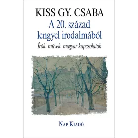   A 20. SZÁZAD LENGYEL IRODALMÁBÓL - ÍRÓK, MŰVEK, MAGYAR KAPCSOLATOK