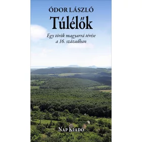 TÚLÉLŐK - EGY TÖRÖK MAGYARRÁ TÉRÉSE A 16. SZÁZADBAN