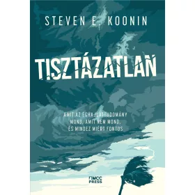   TISZTÁZATLAN - AMIT AZ ÉGHAJLATTUDOMÁNY MOND, AMIT NEM MOND, ÉS MINDEZ MIÉRT FON