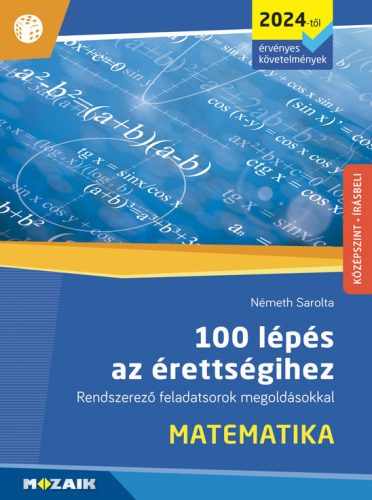 100 LÉPÉS AZ ÉRETTSÉGIHEZ - MATEMATIKA (2024-TŐL ÉRV. KÖVETELMÉNYEK) (MS-3328U)