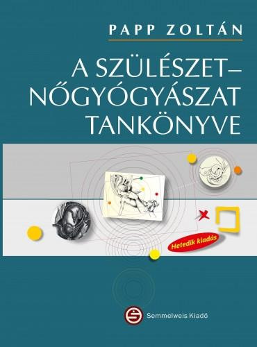 A SZÜLÉSZET-NŐGYÓGYÁSZAT TANKÖNYVE (7., FRISSÍTETT KIADÁS)