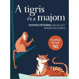  A TIGRIS ÉS A MAJOM - POPPER PÉTERREL BESZÉLGET: MIHANCSIK ZSÓFIA