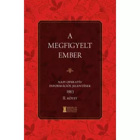   A MEGFIGYELT EMBER - NAPI OPERATÍV INFORMÁCIÓS JELENTÉSEK 1983. II. KÖTET
