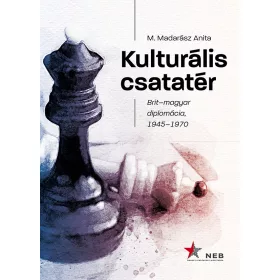 KULTURÁLIS CSATATÉR - BRIT-MAGYAR DIPLOMÁCIA, 1945-1970