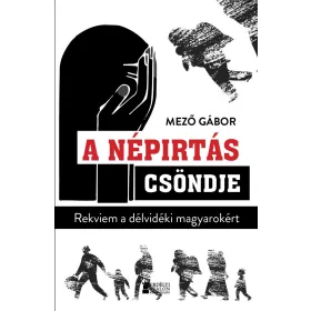 A NÉPIRTÁS CSÖNDJE - REKVIEM A DÉLVIDÉKI MAGYAROKÉRT