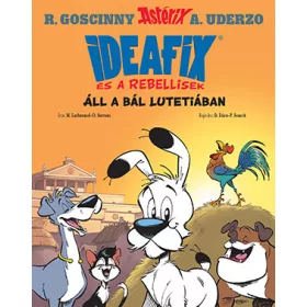 ÁLL A BÁL LUTETIÁBAN - IDEAFIX ÉS A REBELLISEK 3.