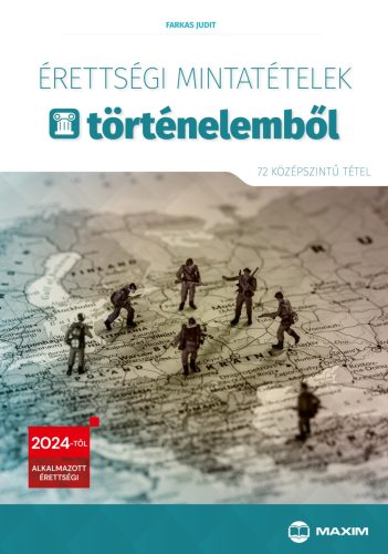 ÉRETTSÉGI MINTATÉTELEK TÖRTÉNELEMBŐL (72 SZÓBELI KÖZÉPSZINTŰ TÉTEL) - 2024-TŐL É