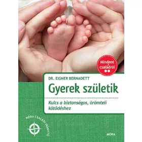   GYEREK SZÜLETIK - KULCS A BIZTONSÁGOS, ÖRÖMTELI KÖTŐDÉSHEZ