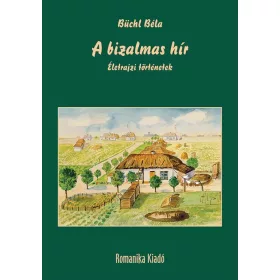 A BIZALMAS HÍR - ÉLETRAJZI TÖRTÉNETEK